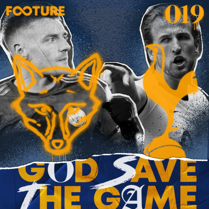 God Save The Game #19 | Tottenham e Leicester: líderes improváveis?