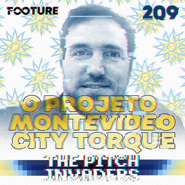 The Pitch Invaders #209 | O projeto Montevideo City Torque, com German Brunati