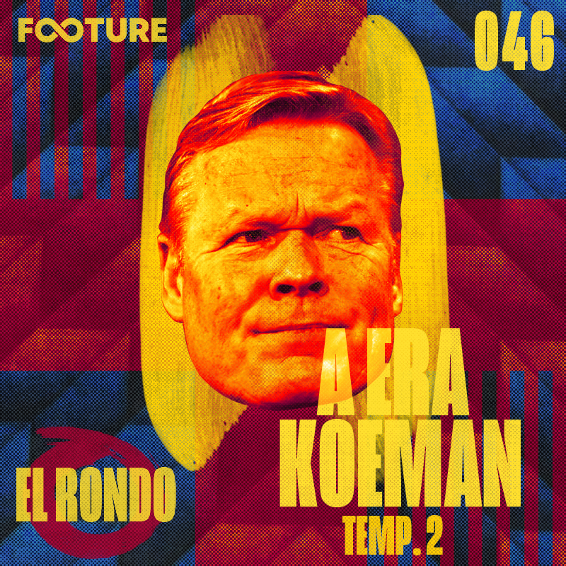 El Rondo #46 | A era Ronald Koeman no Barcelona: temporada 2