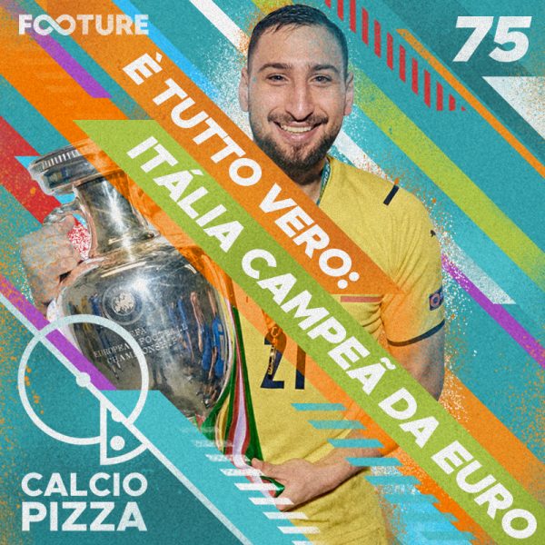Calciopizza #75 | È tutto vero: Itália campeã da Euro 2020!