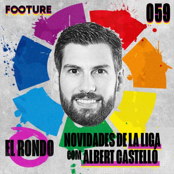 El Rondo #59 | As novidades e tecnologias de La Liga, com Albert Castelló