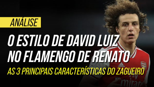 Como David Luiz se encaixa no Flamengo de Renato: análise tática do novo zagueiro rubro-negro