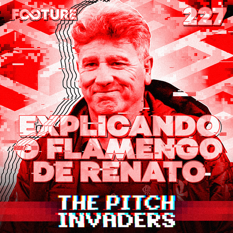 The Pitch Invaders #227 | Explicando Taticamente o Flamengo de Renato Gaúcho