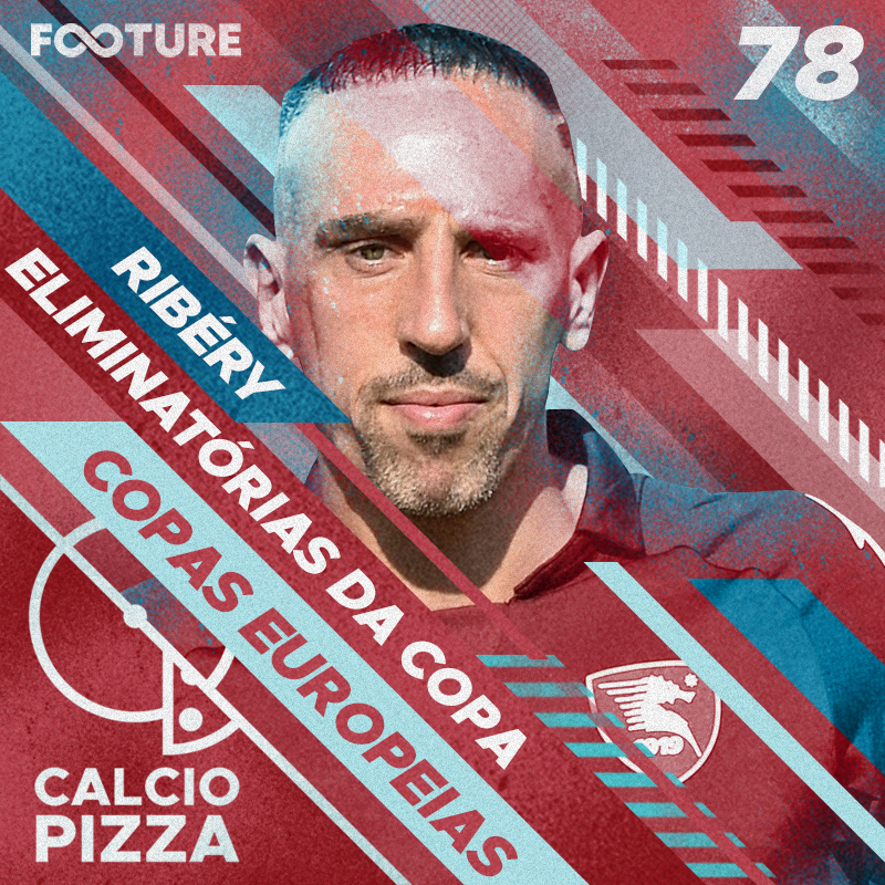Calciopizza #78 | Ribery no Salernitana, a Itália nas Eliminatórias e os italianos na Europa