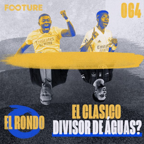 El Rondo #64 | O El Clásico como divisor de águas: quem ganha pontos e quem perde?