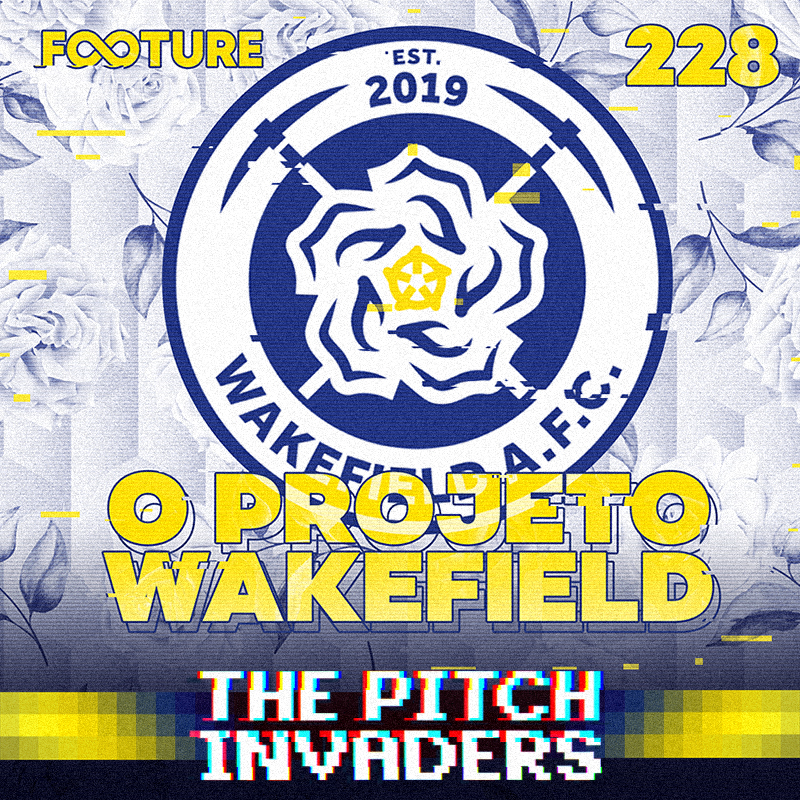 The Pitch Invaders #228 | O projeto Wakefield