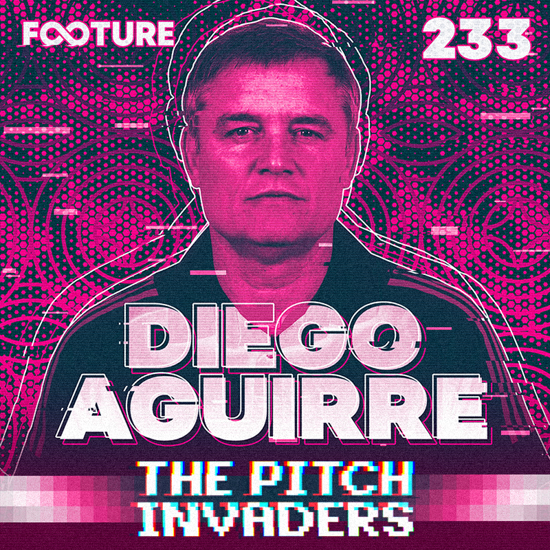 The Pitch Invaders #233 | Diego Aguirre