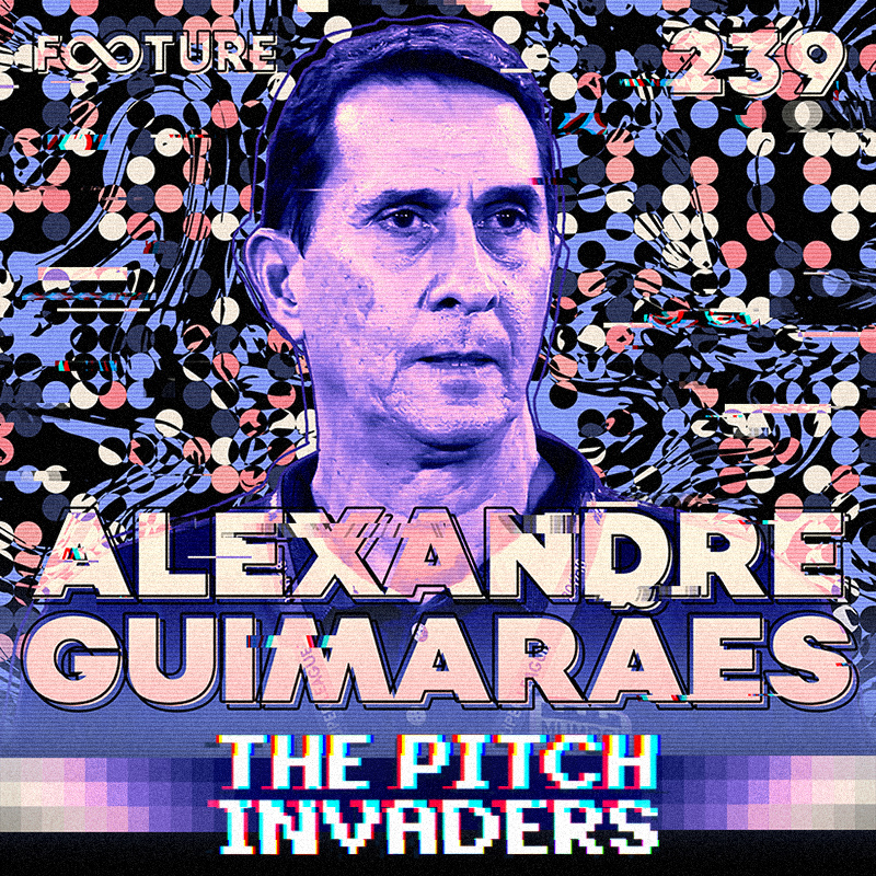 The Pitch Invaders #239 | Alexandre Guimarães