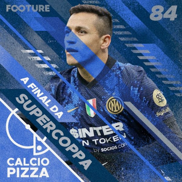 Calciopizza #84 | A Supercoppa da Itália e o título da Inter