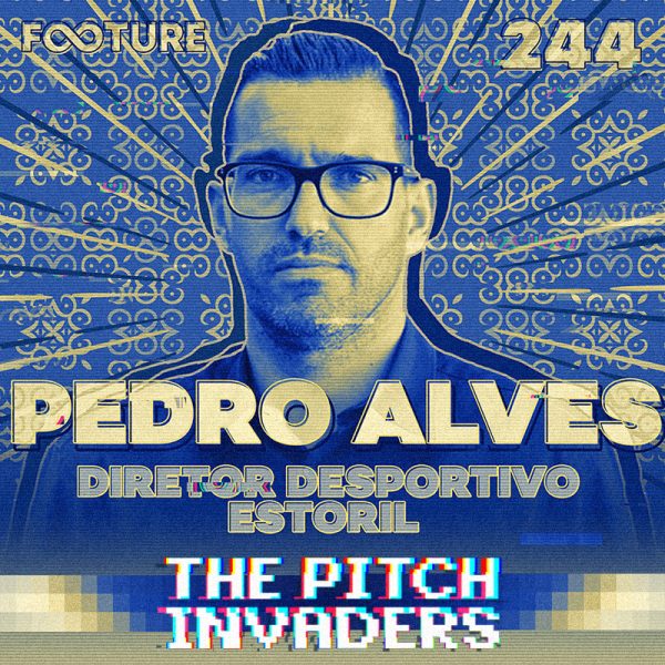 The Pitch Invaders #244 | Pedro Alves, diretor desportivo do Estoril