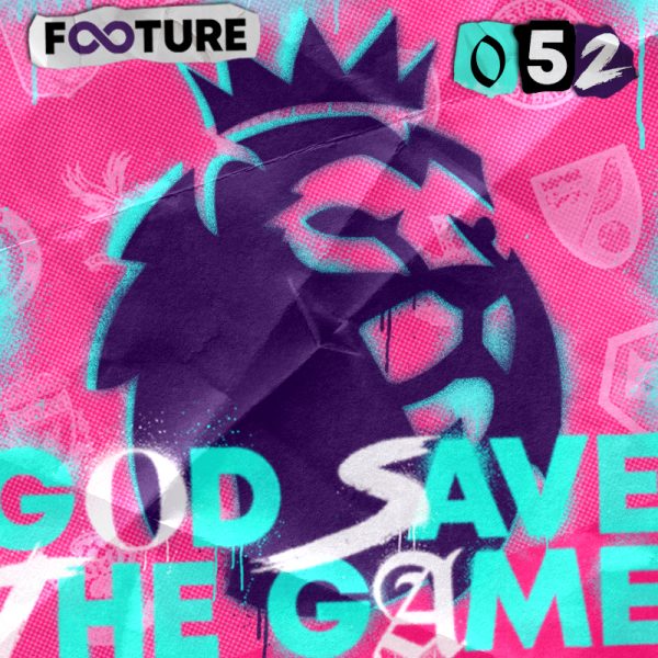 God Save the Game #52 | O melhor (e o pior) da Premier League 21/22
