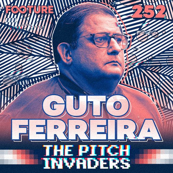The Pitch Invaders #252 | Guto Ferreira
