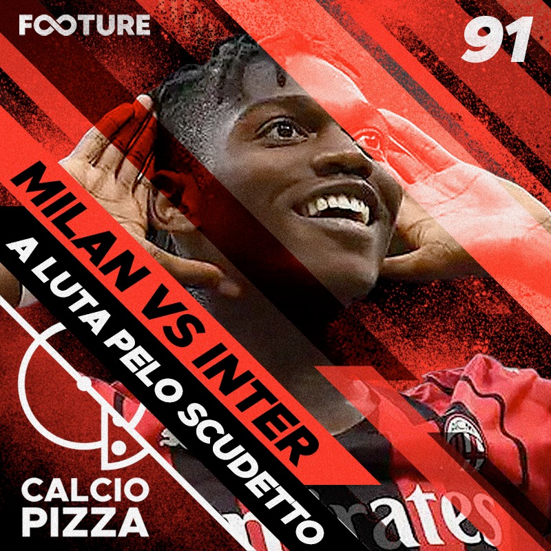 Calciopizza #91 | Milan ou Inter: a luta pelo título da Serie A