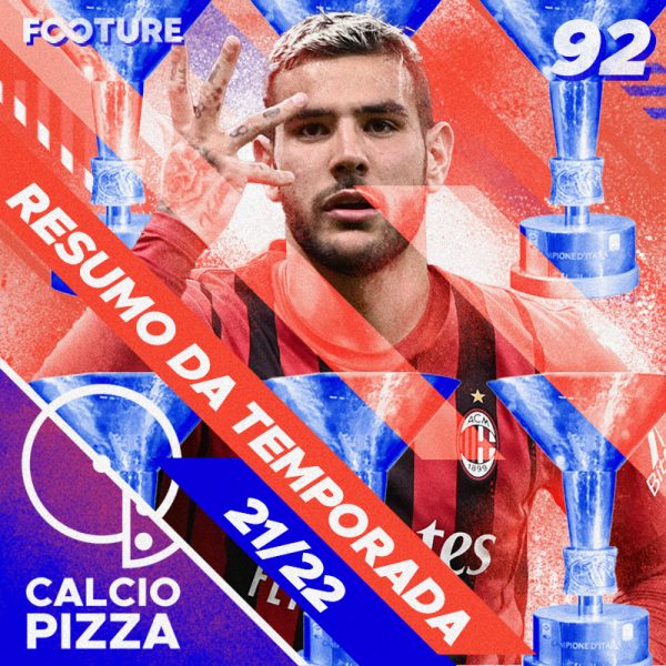 Calciopizza #92 | Milan campeão e o resumo da Série A 21-22
