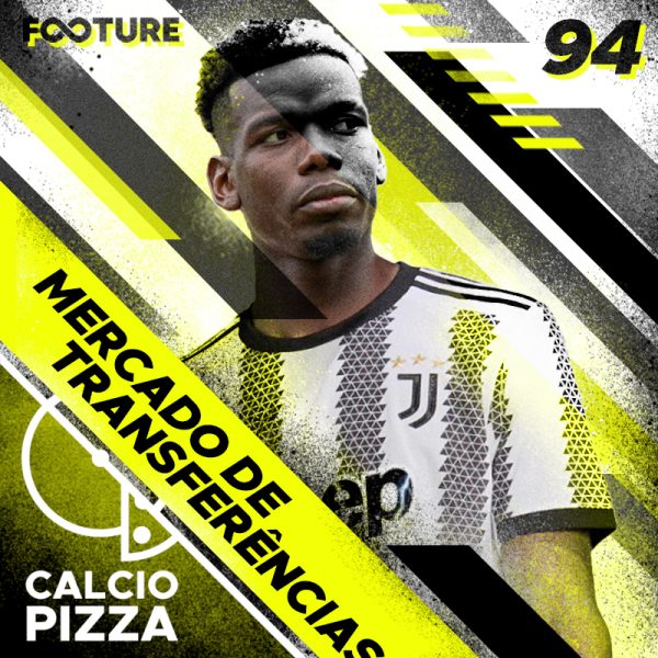Calciopizza #94 | Pogba na Juventus e o mercado de transferências na Itália