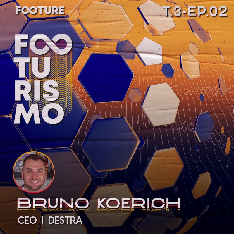 Footurismo 3.2 | Bruno Koerich, CEO da Destra