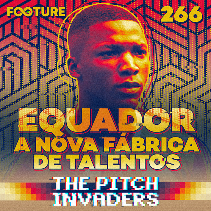 The Pitch Invaders #266 | Equador: a nova fábrica de talentos