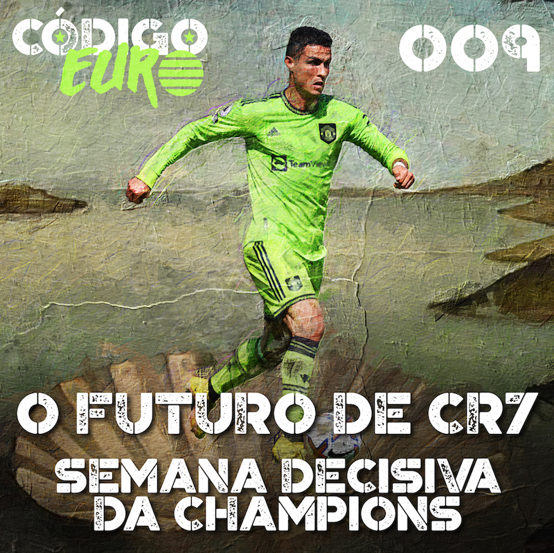 Código Euro #09 | O futuro de Cristiano Ronaldo no United e a rodada decisiva da Champions