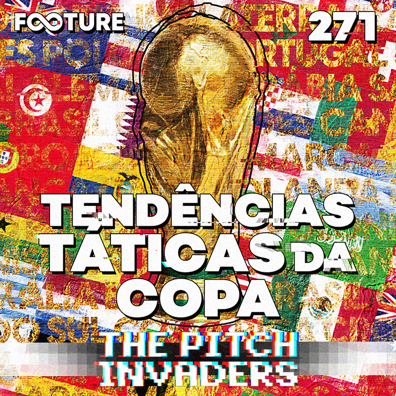 The Pitch Invaders #271 | As tendências táticas para Copa do Mundo de 2022