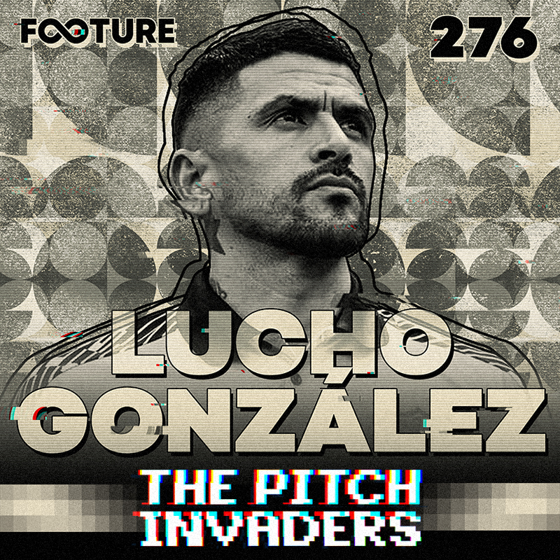 The Pitch Invaders #276 | Lucho González