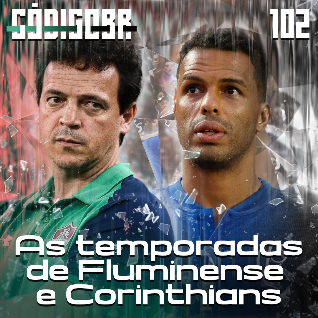 Código BR #102 | Diniz e Lázaro: os inícios de temporada de Fluminense e Corinthians