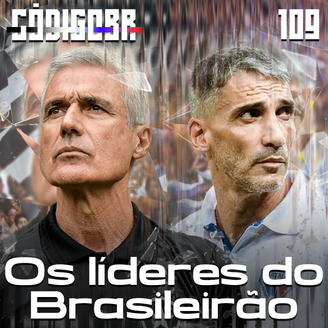 Código BR #109 | Luxemburgo no Corinthians, Botafogo e Fortaleza líderes e o Cruzeiro de Pepa