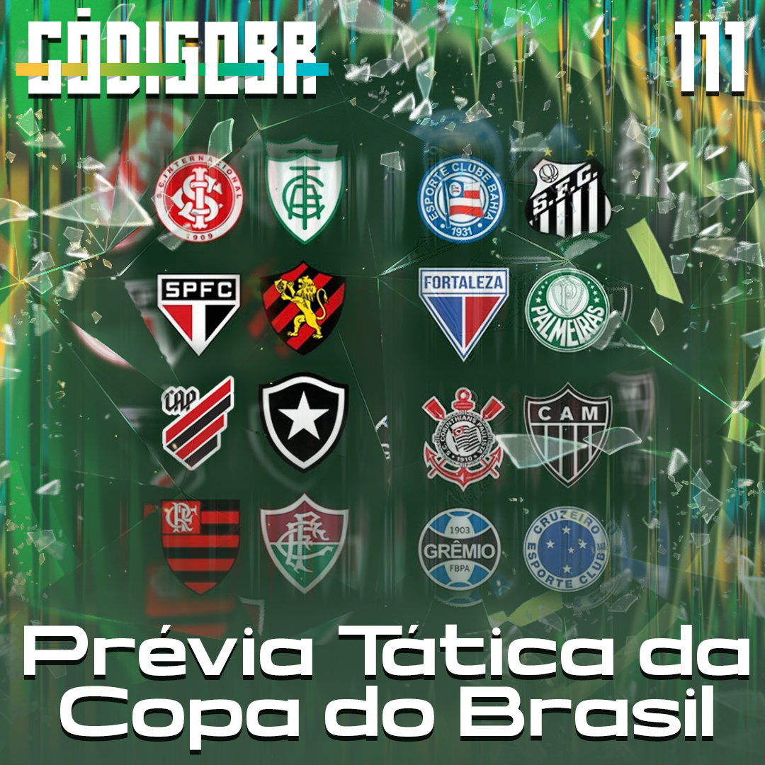 Código BR #111 | A prévia tática das oitavas da Copa do Brasil