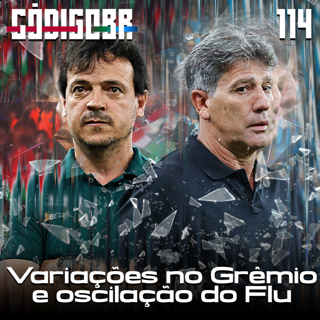 Código BR #114 | A evolução do Flamengo, o Grêmio no 3-4-3 e oscilações do Fluminense
