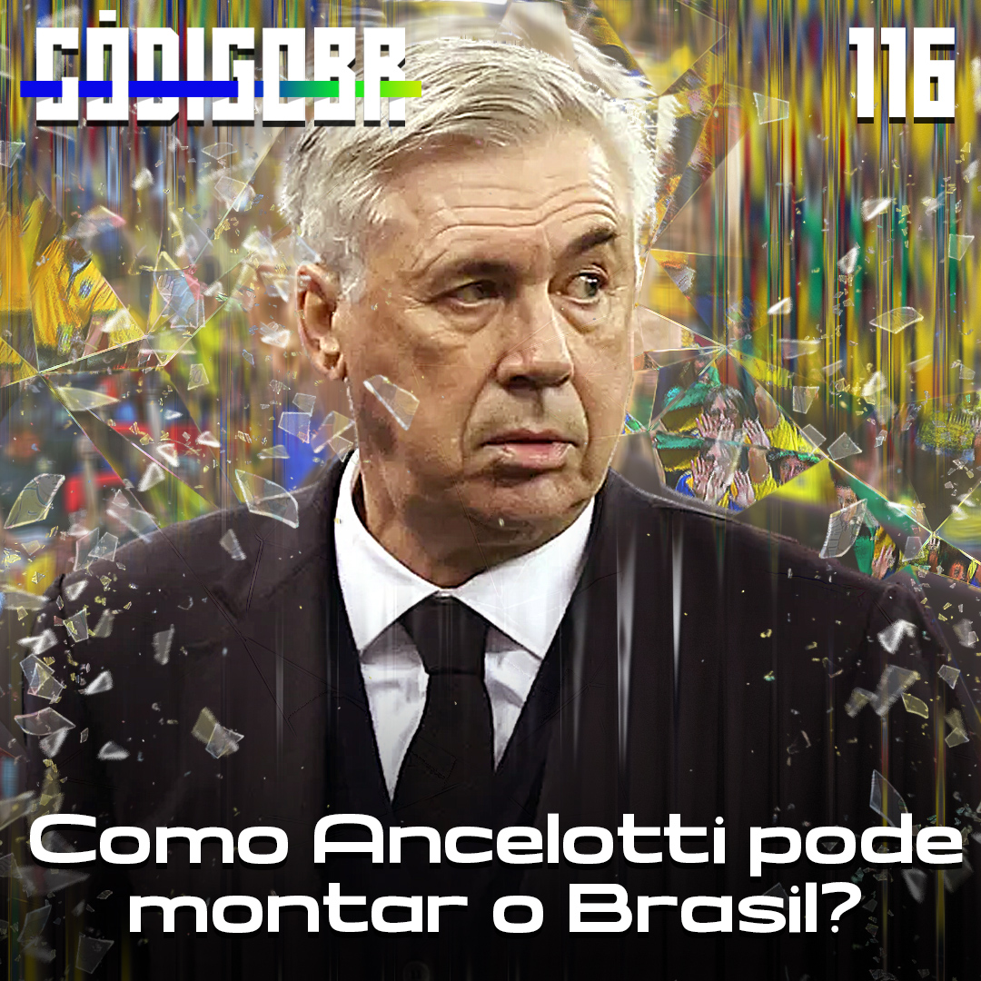 Código BR #116 | Ancelotti na Seleção: como pode jogar o Brasil?