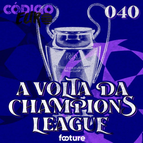 Código Euro #40 | Começa a fase de grupos da Champions League