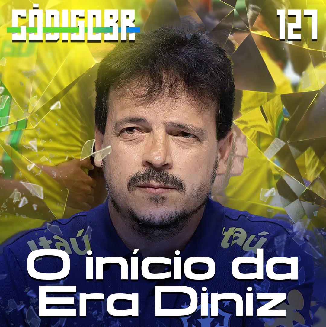 Código BR #127 | O início da ‘Era Diniz’ na Seleção Brasileira