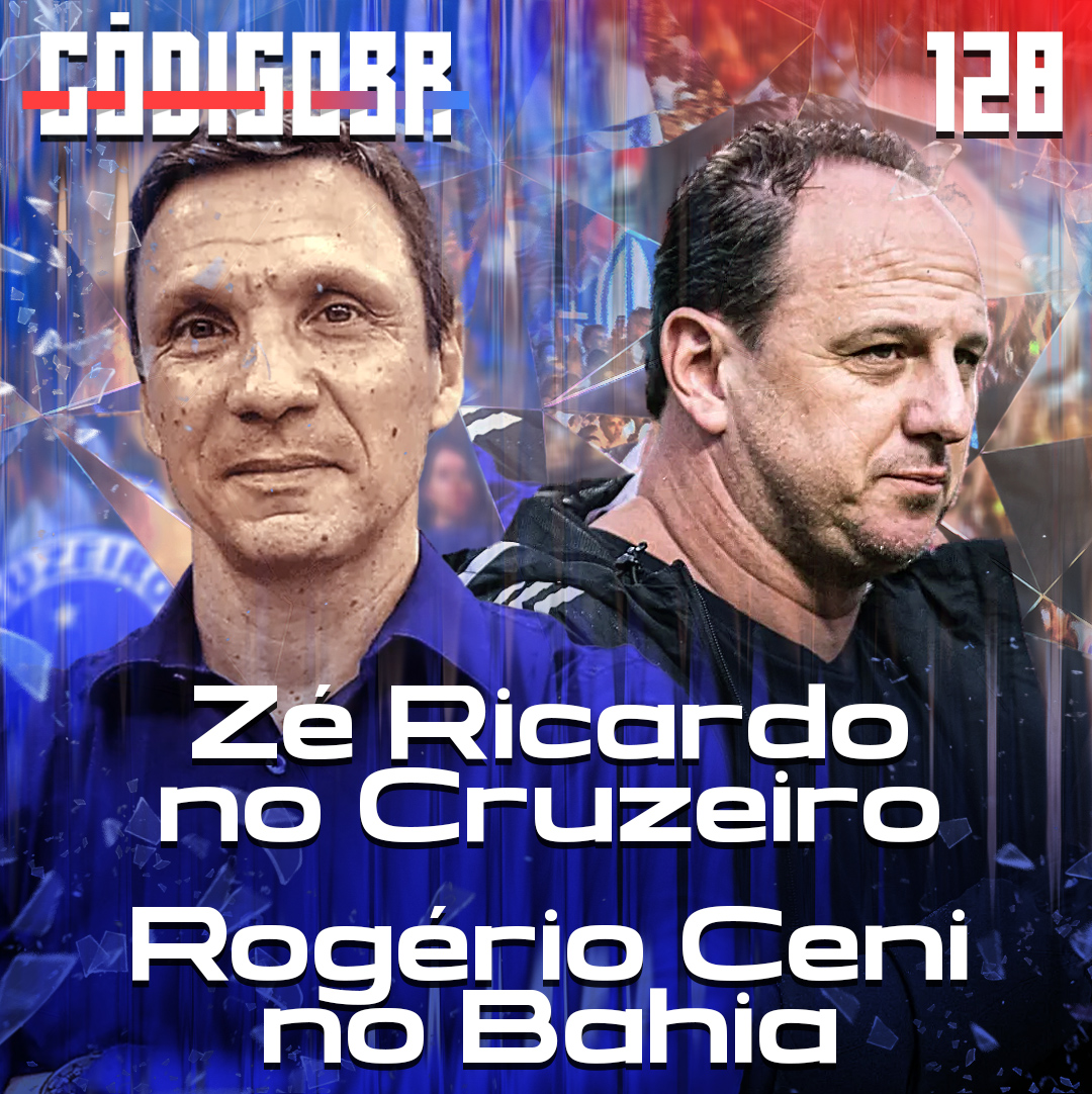 Código BR #128 | As chegadas de Zé Ricardo no Cruzeiro e Ceni no Bahia