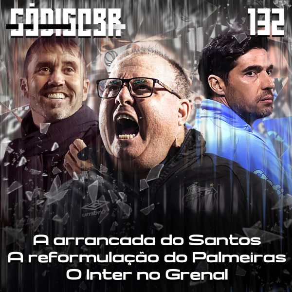 Código BR #132 | A arrancada do Santos, os problemas do Palmeiras e o futuro do Inter