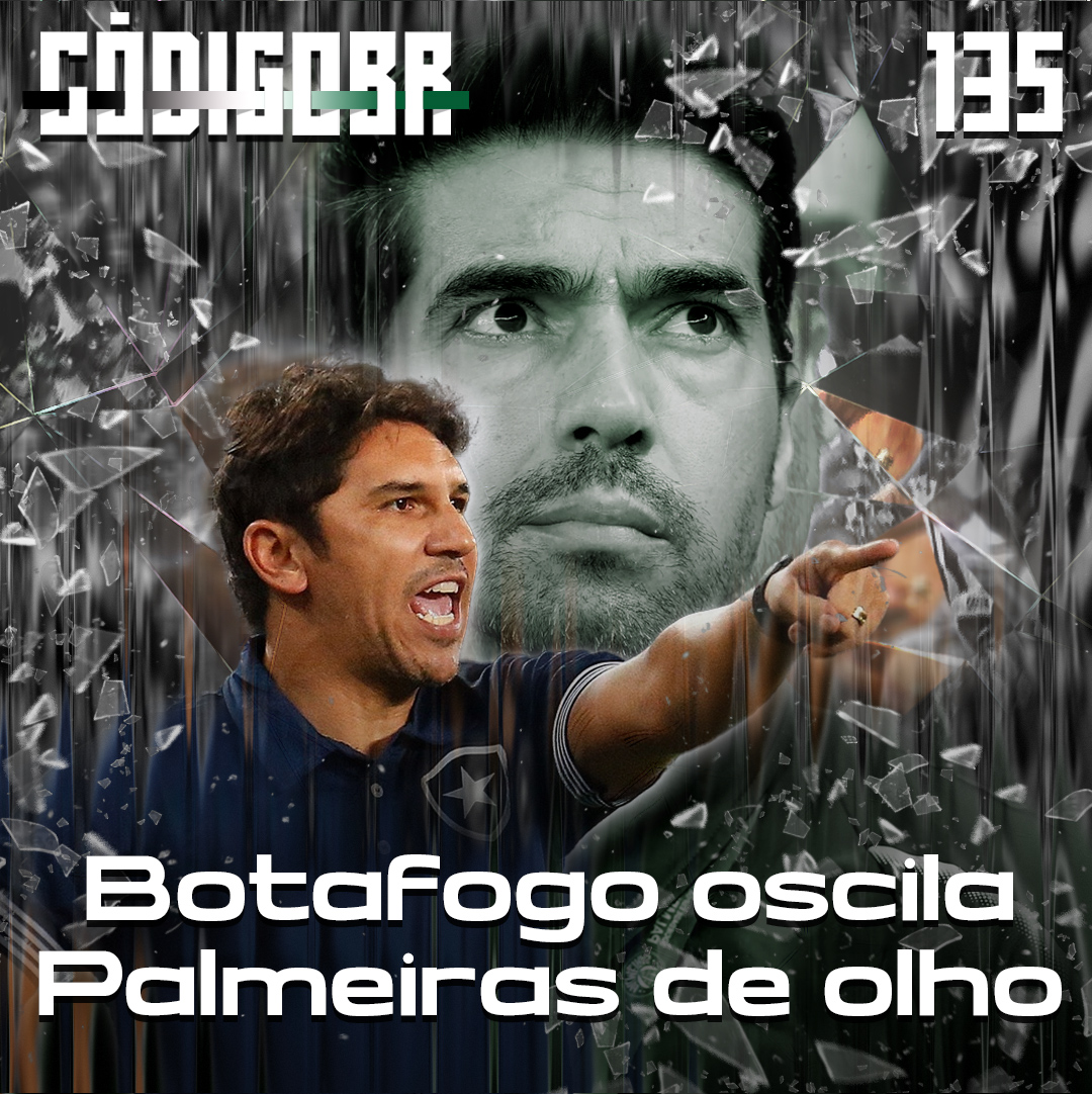 Código BR #135 | Botafogo vs Palmeiras e o sprint final pelo Brasileirão