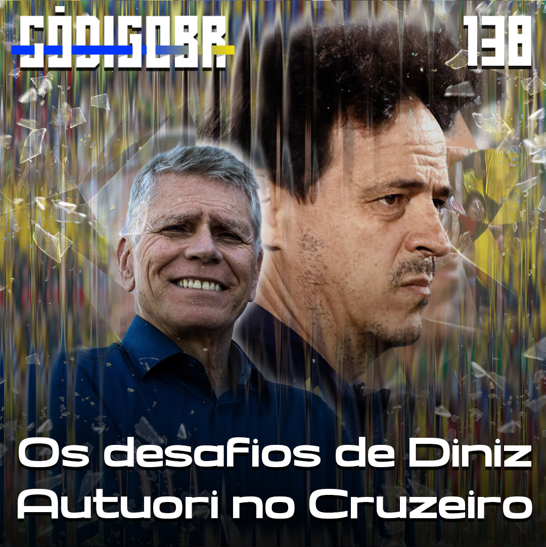 Código BR #138 | Os desafios de Diniz no Brasil e Autuori no Cruzeiro