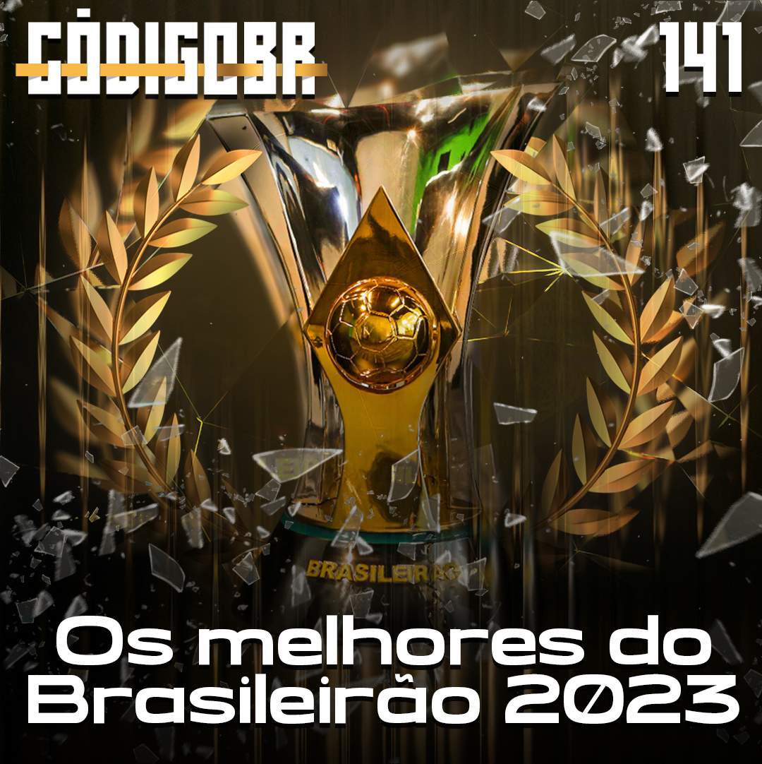 Código BR #141 | Os melhores do Brasileirão 2023