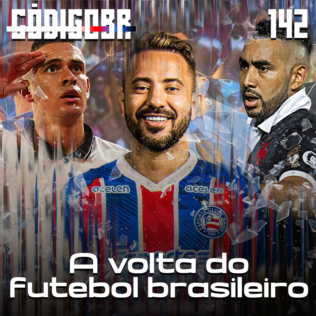 CÓDIGO BR #142 | A VOLTA DO FUTEBOL BRASILEIRO