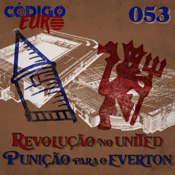 CÓDIGO EURO #53 | A revolução no futebol do United e a punição da Premier League ao Everton