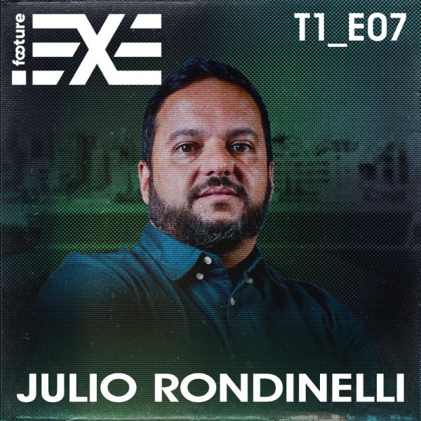 FOOTURE EXE #07 | Julio Rondinelli [Executivo do Juventude]