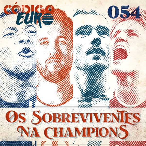 CÓDIGO EURO #54 | Os sobreviventes na Champions