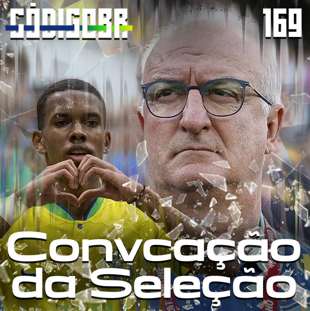 CÓDIGO BR #169 | A CONVOCAÇÃO DA SELEÇÃO BRASILEIRA