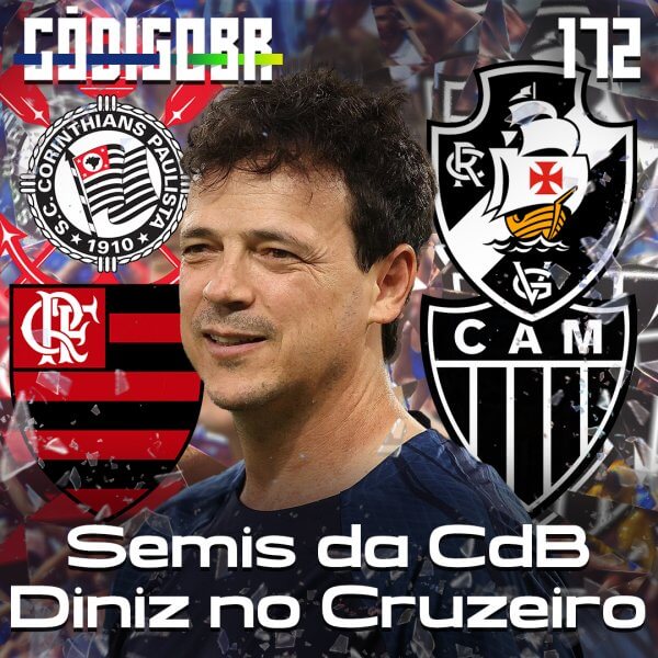 CÓDIGO BR #172 | DINIZ NO CRUZEIRO E SEMIS DA COPA DO BRASIL