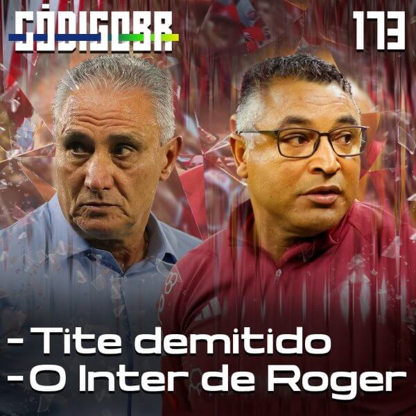 CÓDIGO BR #173 | A DEMISSÃO DE TITE E O INTER DE ROGER MACHADO