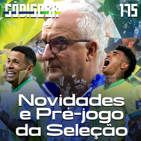 CÓDIGO BR #175 | NOVIDADES E TRABALHO DE DORIVAL NA SELEÇÃO