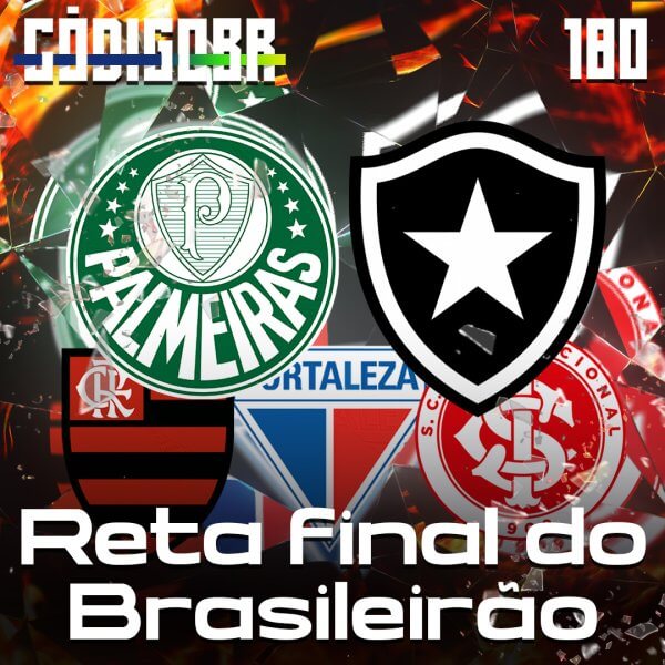 CÓDIGO BR #180 | A RETA FINAL DO BRASILEIRÃO